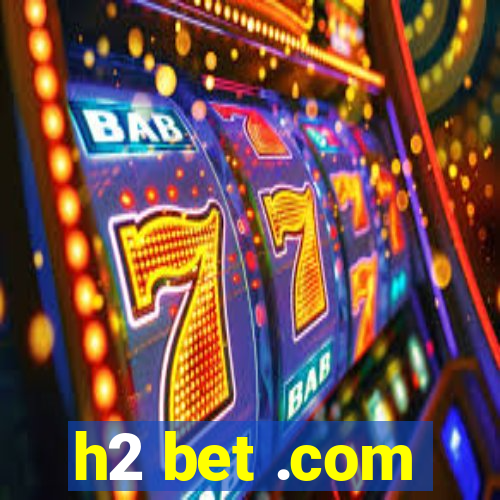 h2 bet .com